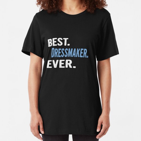 Best. Dressmaker. Ever. - Cool Gift Idea Slim Fit T-Shirt