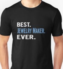 Best. Jewelry Maker. Ever. - Cool Gift Idea Unisex T-Shirt