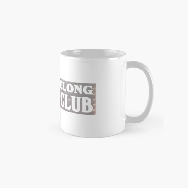 I Don't Belong In This Club - Why Don't We Featuring Macklemore Song Classic Mug