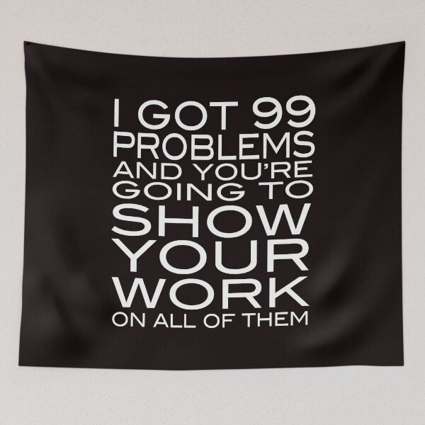 Item preview, I got 99 problems and you're going to show your work on all of them designed and sold by kimberlyjensen.