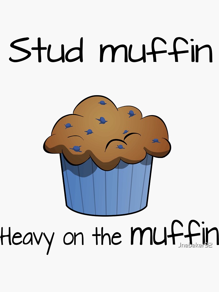 "Stud muffin heavy on the muffin" Sticker for Sale by Jnebeker92