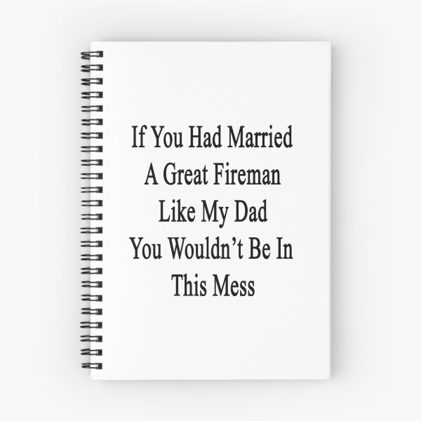 Item preview, If You Had Married A Great Fireman Like My Dad You Wouldn't Be In This Mess  designed and sold by supernova23.