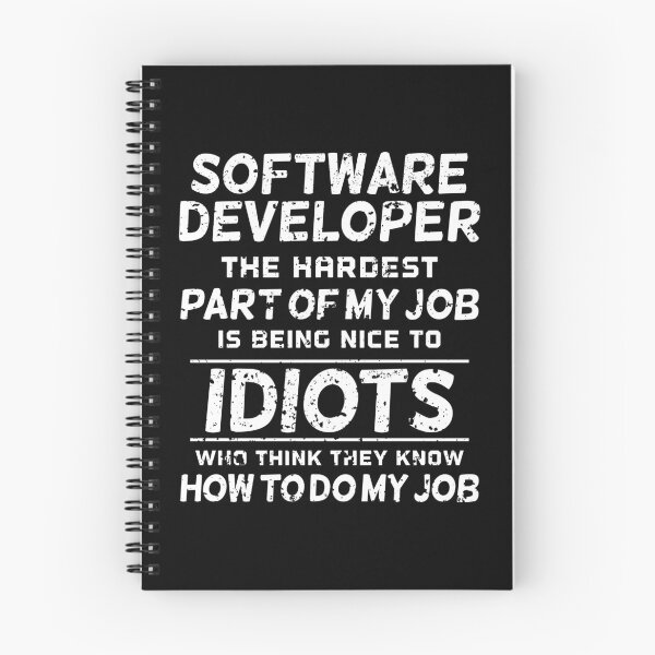 Item preview, Software Developer The Hardest part of my job is being nice to idiots who think they know how to do designed and sold by Orange Pieces.