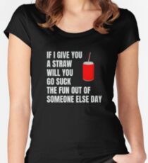 If I Give You A Straw Funny Sarcastic Quote product Women's Fitted Scoop T-Shirt