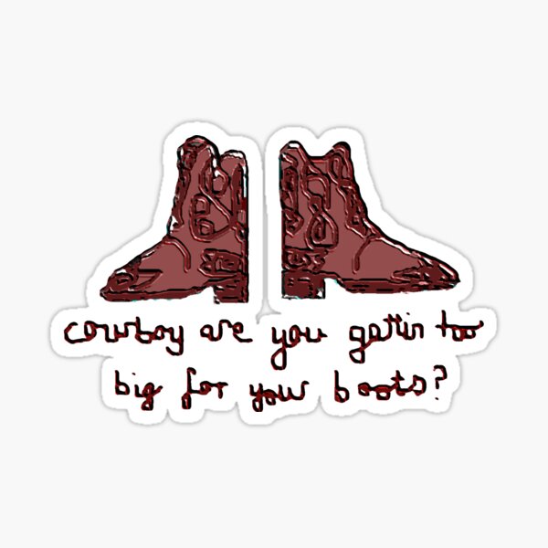 cowboy-are-you-getting-too-big-for-your-boots-sticker-by