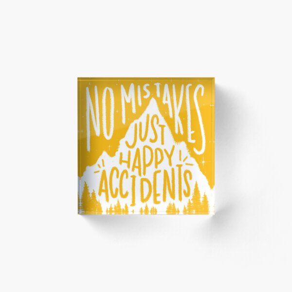 Sunny No Mistakes, Just Happy Accidents Acrylic Block
