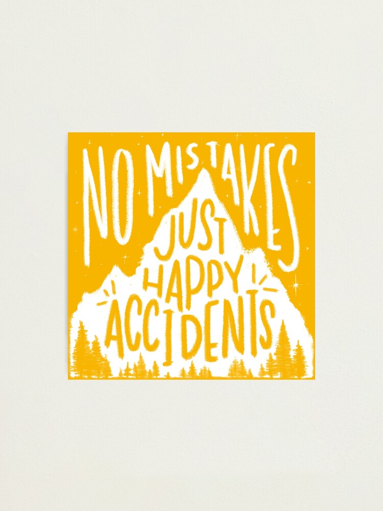 Alternate view of Sunny No Mistakes, Just Happy Accidents Photographic Print