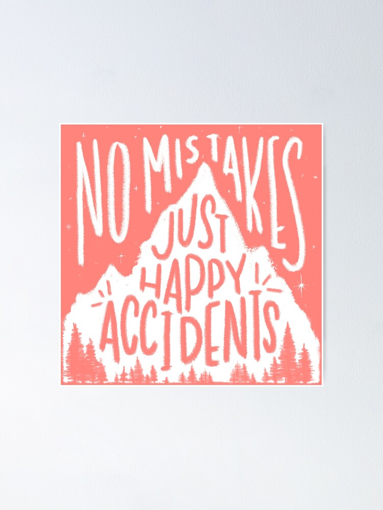 Alternate view of Rosy No Mistakes, Just Happy Accidents Poster