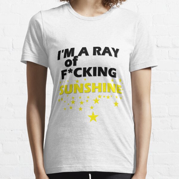 I'm A Ray of F*cking Sunshine Essential T-Shirt