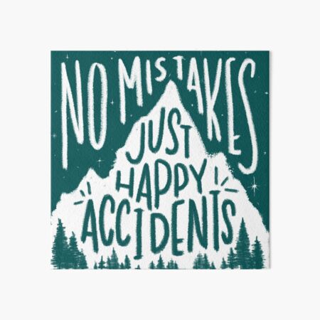 Leafy No Mistakes, Just Happy Accidents Art Board Print