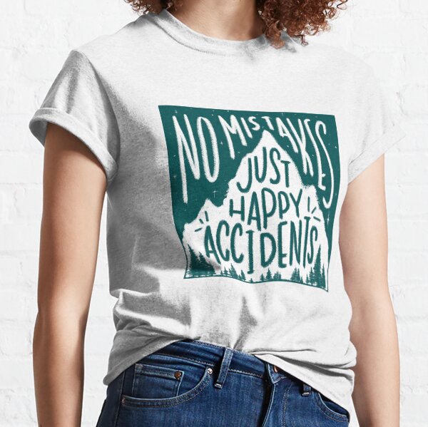 Belaubt keine Fehler, nur glückliche Unfälle Classic T-Shirt
