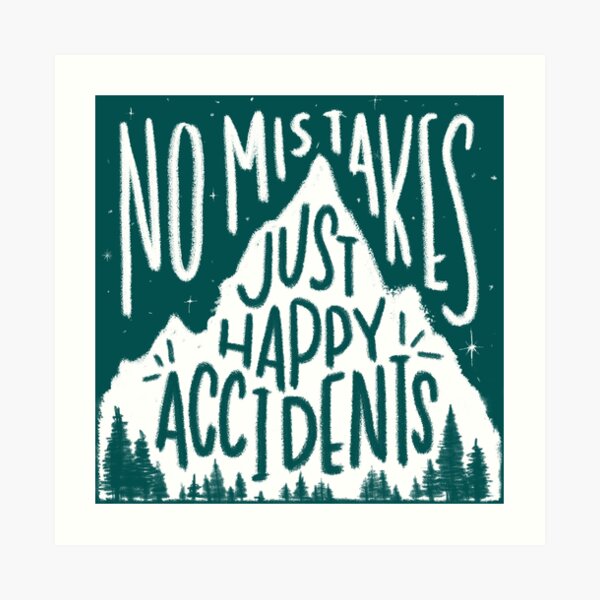 Leafy No Mistakes, Just Happy Accidents Art Print