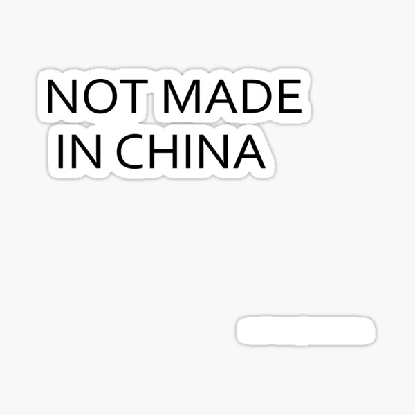 "Not Made In China" Sticker for Sale by Redbubble