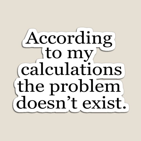 Item preview, According to my calculations the problem doesn't exist designed and sold by ApricotBlossom.