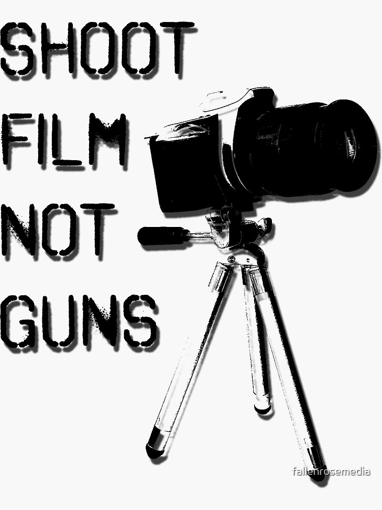 "Shoot Film, Not Guns" Sticker by fallenrosemedia Redbubble