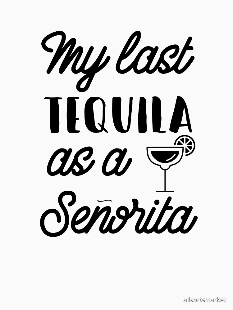 My Last Tequila As A Senorita Bachelorette Party Gift Shirt My Last Tequila As A Senorita Bachelorette Party Gift Shirt