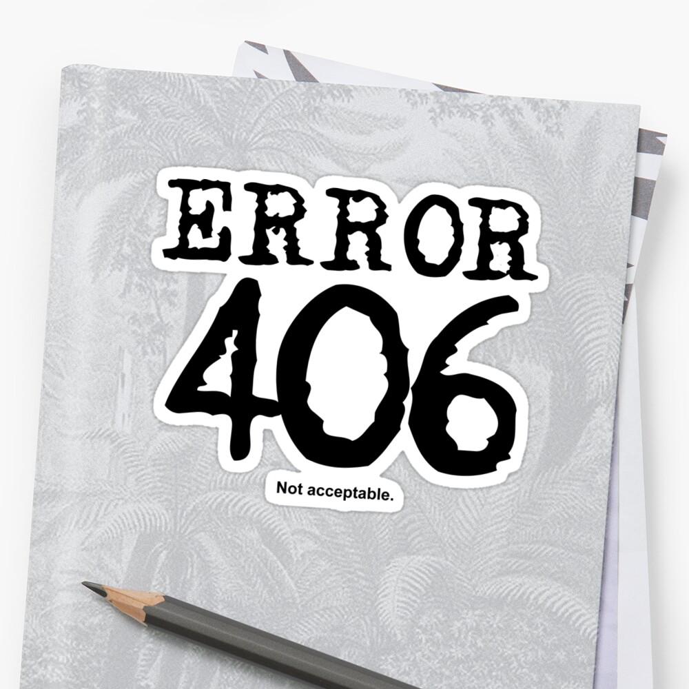 error-406-not-acceptable-sticker-by-frontiermm-redbubble