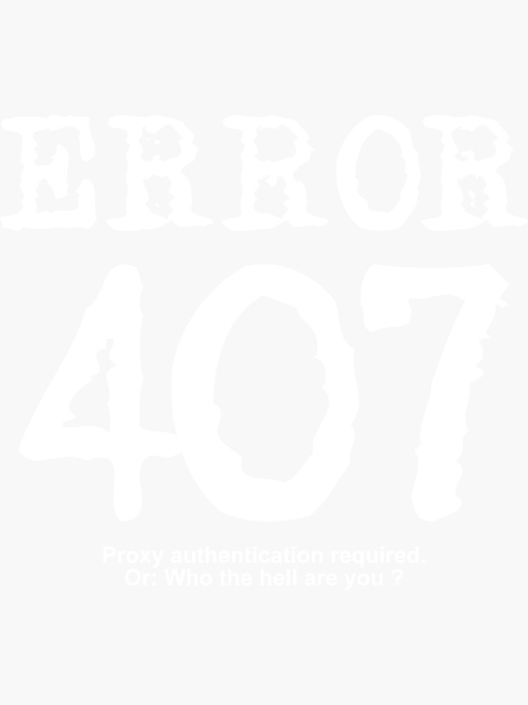 "Error 407. Proxy authentication required." Sticker for Sale by FrontierMM Redbubble