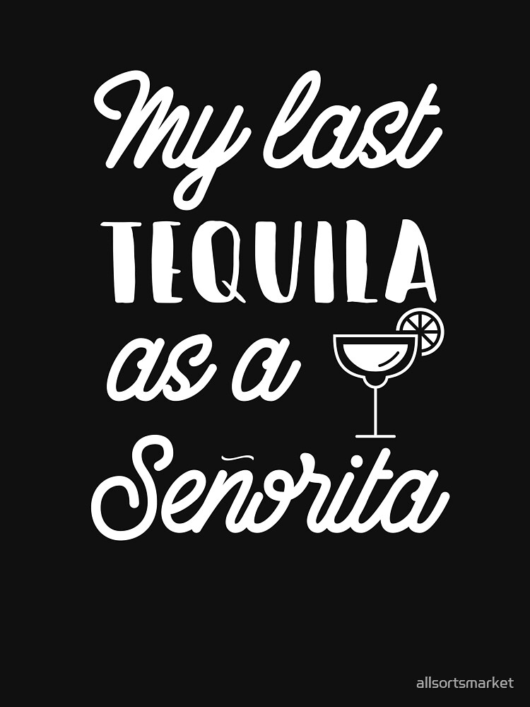 My Last Tequila As A Senorita Bachelorette Party Gift Shirt My Last Tequila As A Senorita Bachelorette Party Gift Shirt