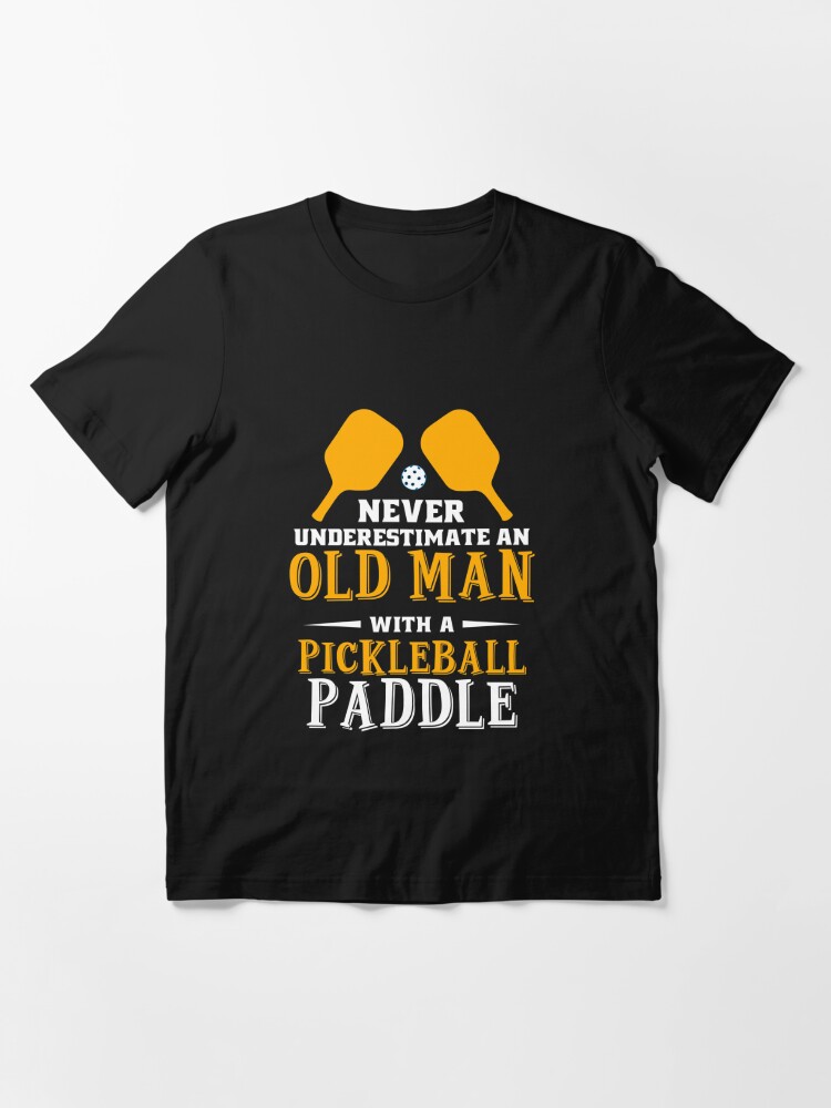 Disover Never Understimate An Old Man With A Pickleball Paddle T-Shirt