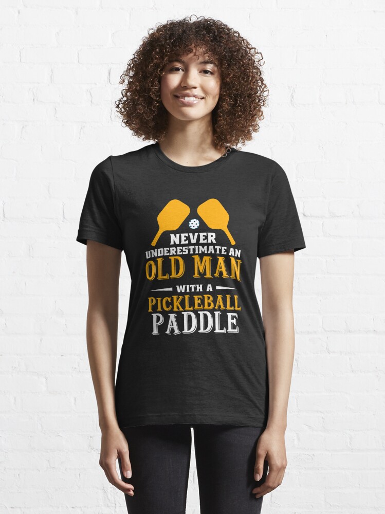 Disover Never Understimate An Old Man With A Pickleball Paddle T-Shirt