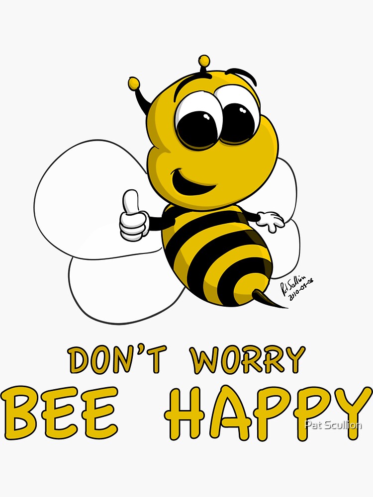 Bi happy. Донт вори би Хэппи. Don't worry be Happy картинки. Don't worry be Happy с днем рождения. Счастливая пчела.