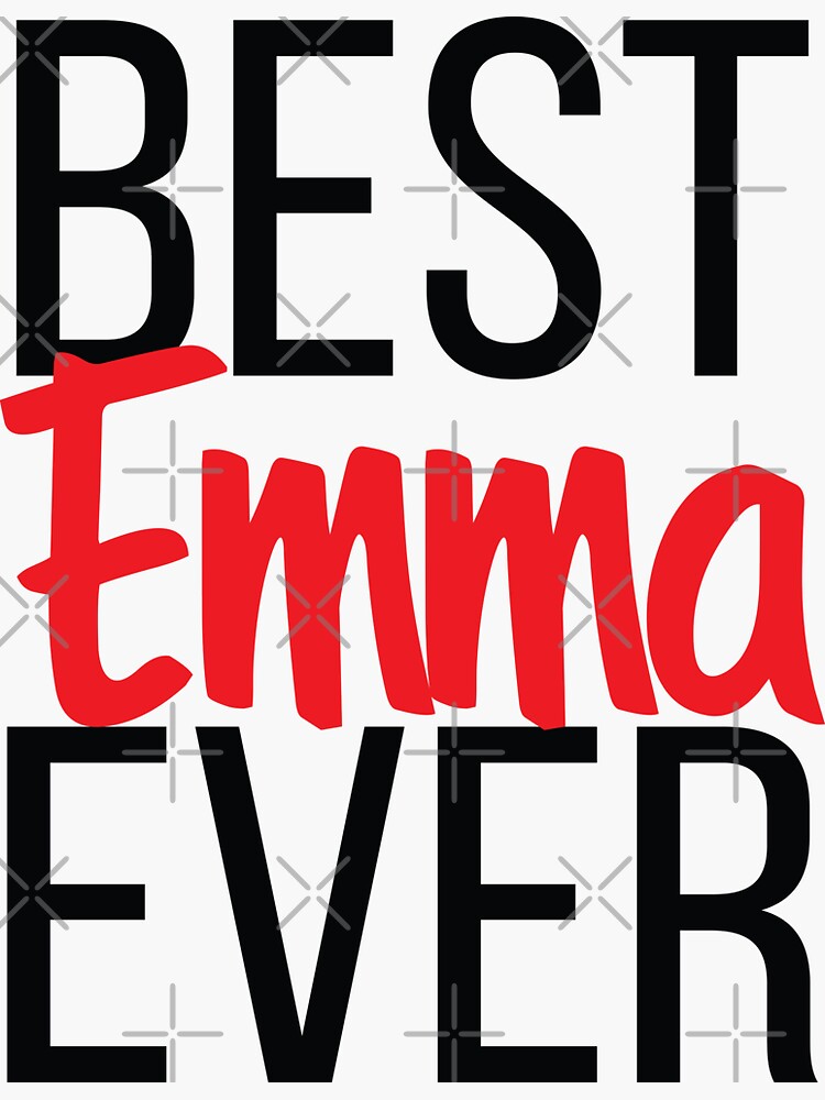 "Best Emma Ever! My Name is Emma! " Sticker by ProjectX23 Redbubble