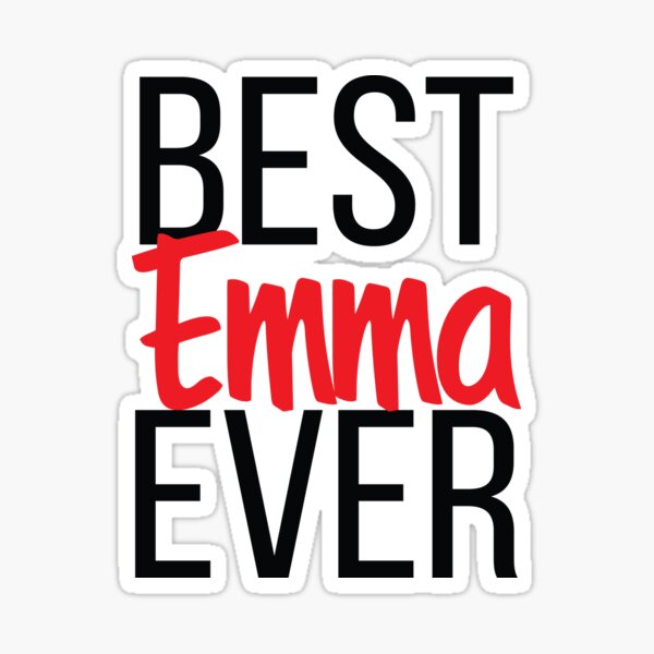 "Best Emma Ever! My Name is Emma! " Sticker by ProjectX23 Redbubble