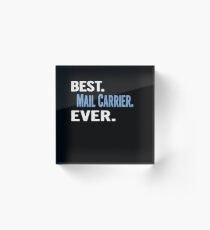 Best. Mail Carrier. Ever. - Cool Gift Idea Acrylic Block