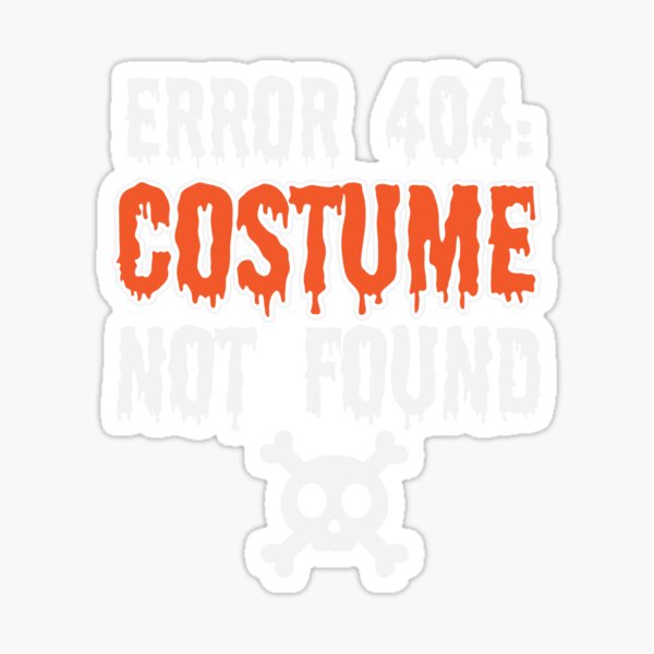 Funny Error Costume Not Found Sticker For Sale By Aewood Redbubble