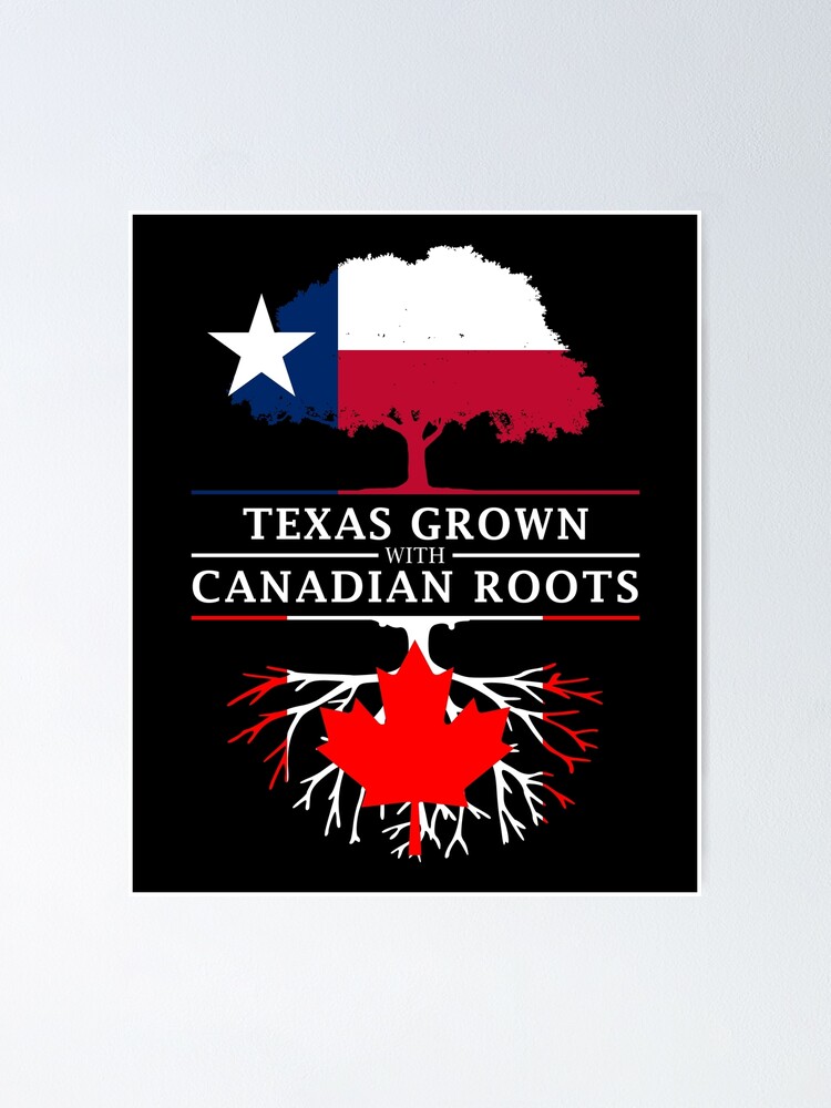 Texan Grown With Canadian Roots Poster By Ockshirts Redbubble 