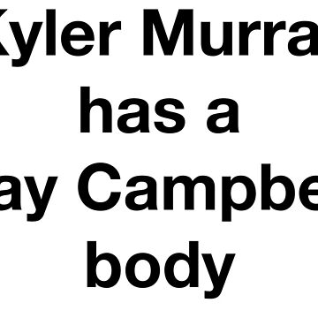 Kyler Murray has a Jay Campbell Body Essential T-Shirt for Sale by  SprayandPray69