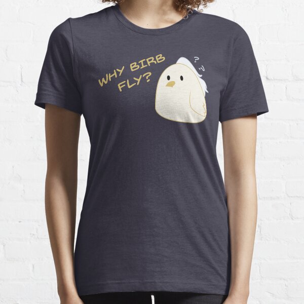 Why birb fly? Essential T-Shirt