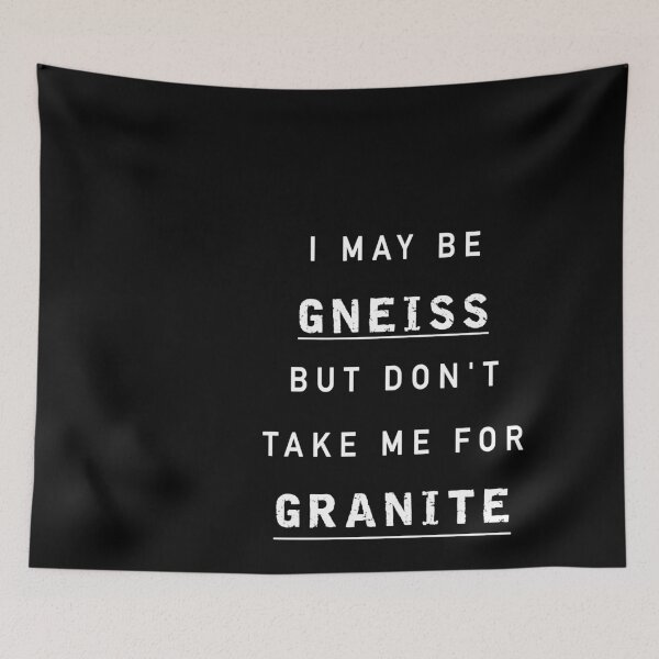 Item preview, I may be gneiss but don't take me for granite | Geology Pun / Humour designed and sold by MadPanda.