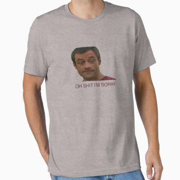 Item preview, Oh shit I'm sorry designed and sold by dankshirtsstore.