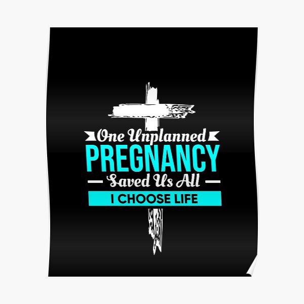 One Unplanned Pregnancy Saved Us All, I Choose Life - Stop Abortion - Choose Life - Pro Life Campaign - Anti-Abortion Shirt - Human Rights Poster