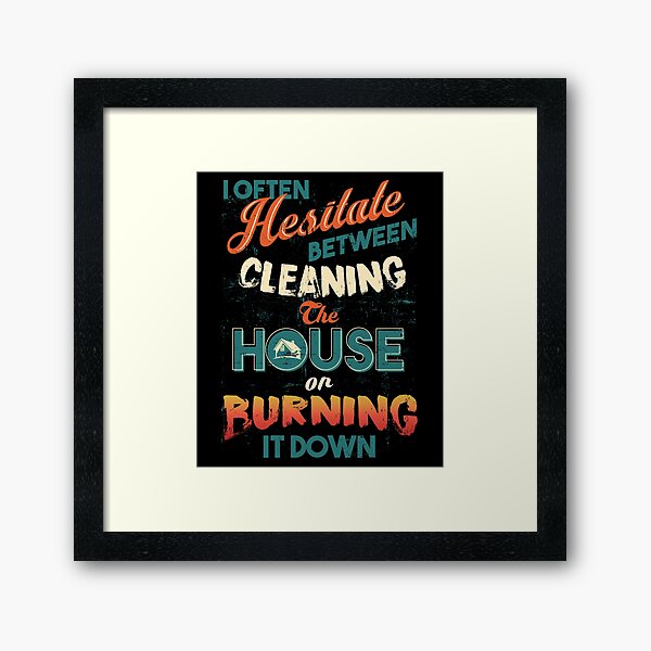 Item preview, House Cleaning Humor - I Hesitate Between Cleaning House Or Burning It Down designed and sold by highparkoutlet.