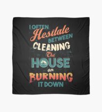 House Cleaning Humor - I Hesitate Between Cleaning House Or Burning It Down Scarf