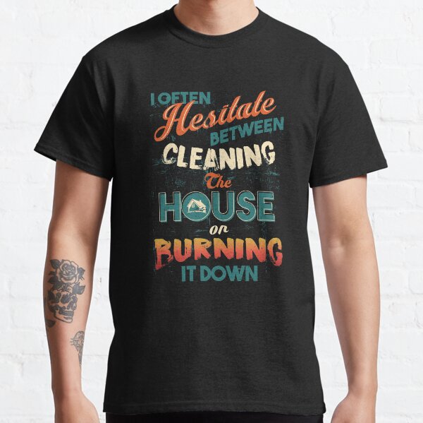 Item preview, House Cleaning Humor - I Hesitate Between Cleaning House Or Burning It Down designed and sold by highparkoutlet.