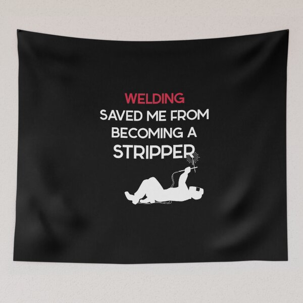 Item preview, Welding Save Me From Becoming a Stripper designed and sold by MooonTees.