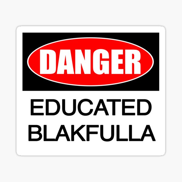DANGER educated Blakfulla ii [-0-] Sticker