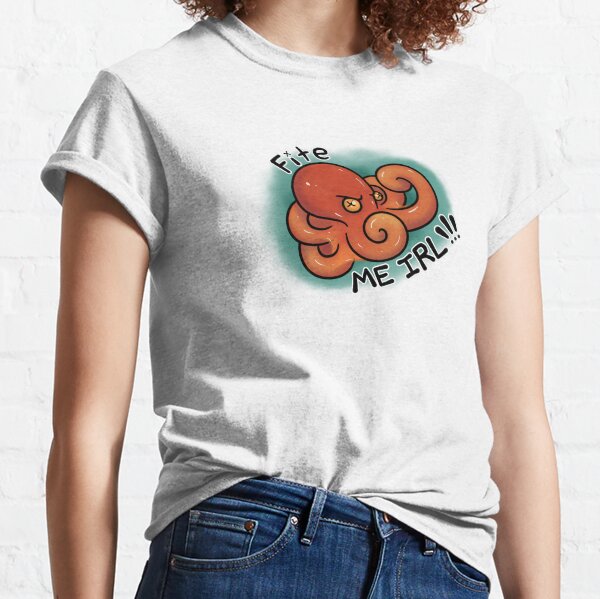 Fite Me IRL Classic T-Shirt