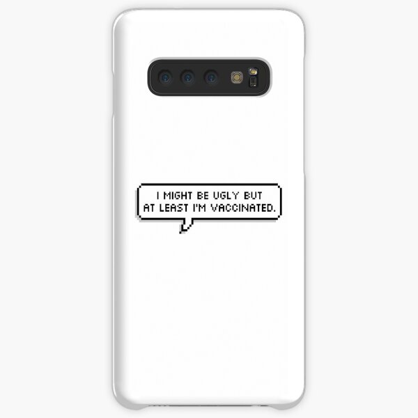 I might be ugly but at least i'm vaccinated. Samsung Galaxy Snap Case