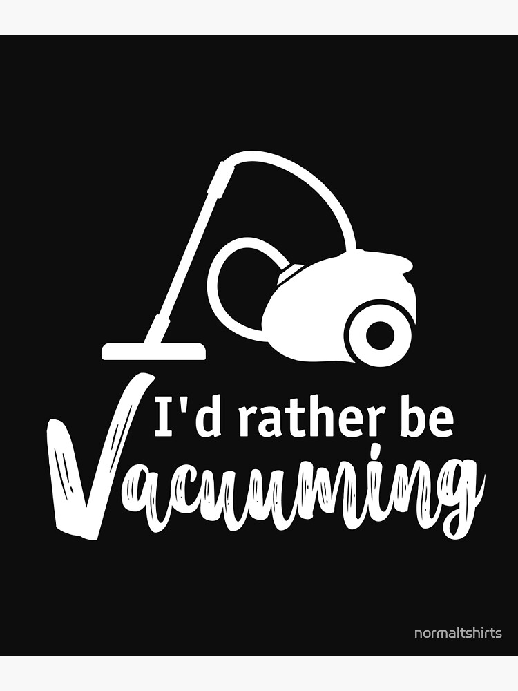 "Funny Vacuum Cleaner OCD Cleaning Rather Be Vacuuming" Poster for Sale
