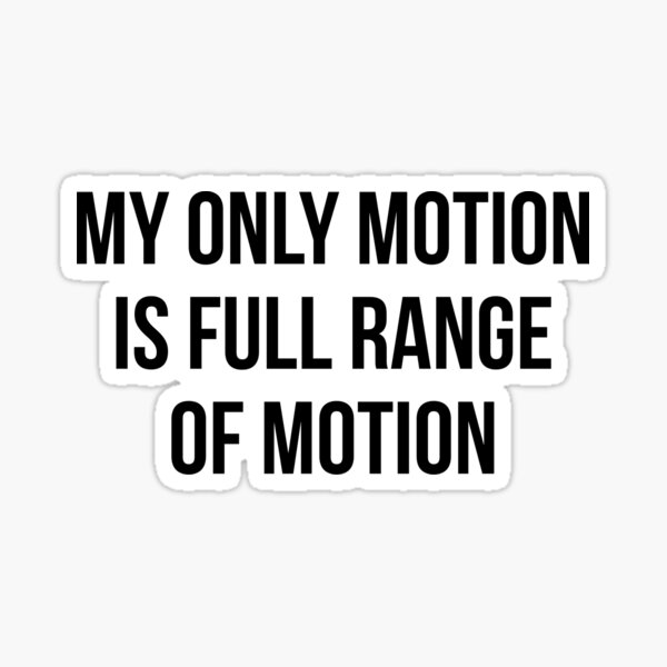 my-only-motion-is-full-range-of-motion-sticker-for-sale-by