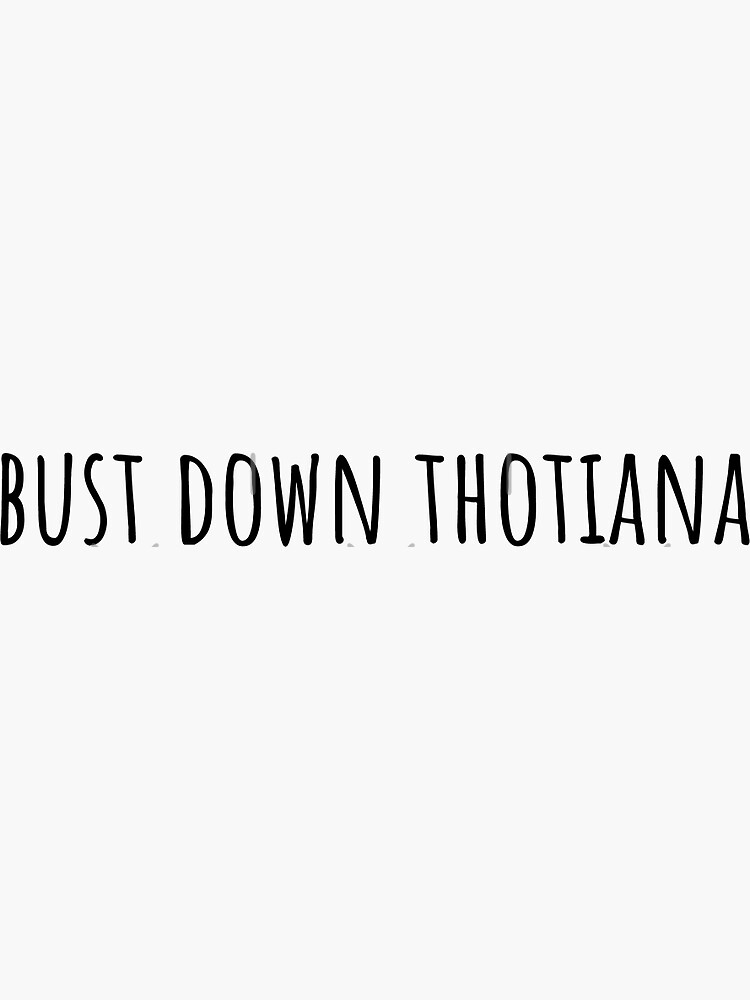 "Bust down thotiana" Sticker for Sale by jennakaplan Redbubble