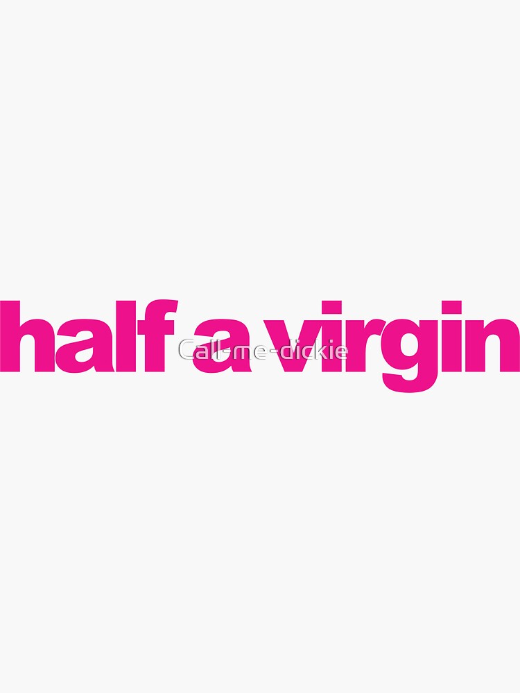 mean-girls-half-a-virgin-sticker-for-sale-by-call-me-dickie-redbubble