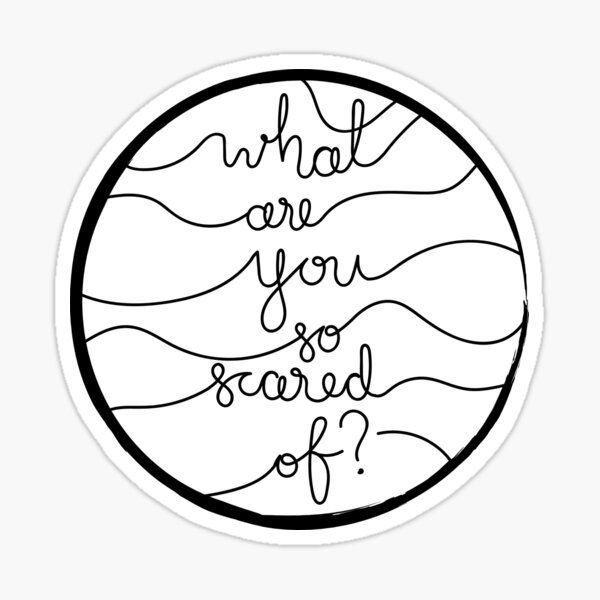 What Are You So Scared Of? Sticker