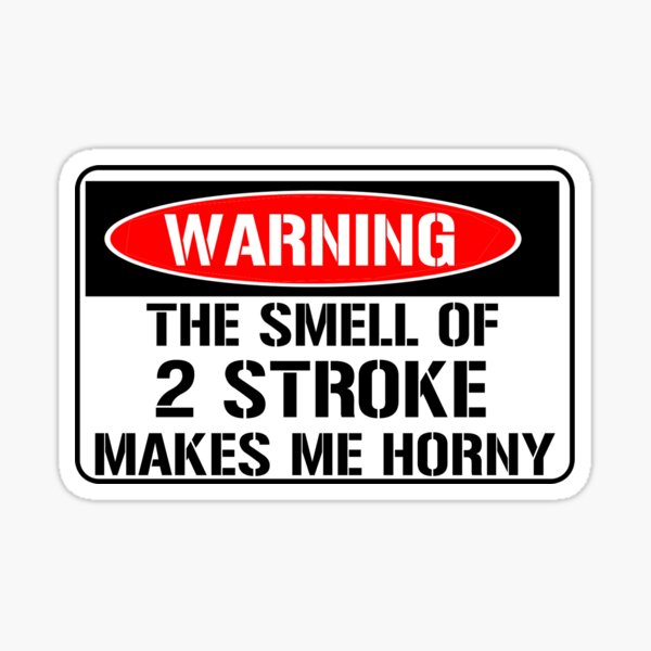 Warning - The smell of 2 stroke makes me horny. Sticker