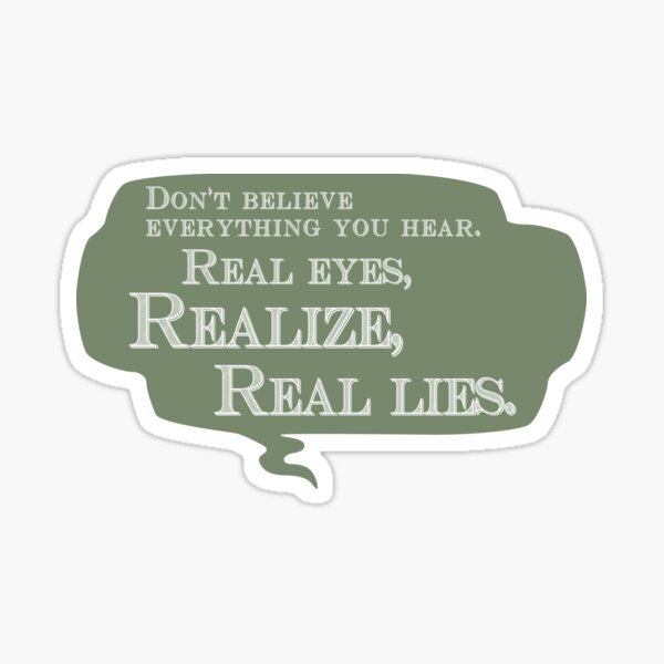 Real Eyes Realize Real Lies Sticker